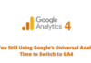 Are You Still Using Google’s Universal Analytics? Time to Switch to GA4 Google’s Universal Analytics