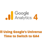 Are You Still Using Google’s Universal Analytics Time to Switch to GA4